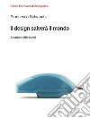 Il design salverà il mondo. Assunti e riflessioni libro di Schianchi Francesco