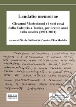 Laudatio memoriae. Giovanni Mastroianni e i suoi russi dalla Calabria a Torino, per i cento anni dalla nascita (1921-2021) libro