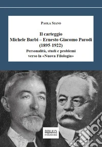 Il carteggio Michele Barbi-Ernesto Giacomo Parodi (1895-1922). Personalità, studi e problemi verso la «Nuova Filologia» libro