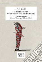 Filosofie a teatro. Studi di messa in scena filosofica delle idee. Con l'opera teatrale È buono? È malvagio? di Denis Diderot libro