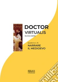Doctor Virtualis. Vol. 16: Narrare il Medioevo libro
