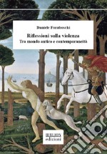 Riflessioni sulla violenza. Tra mondo antico e contemporaneità libro