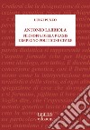 Antonio Labriola. Filosofia della praxis e impegno politico e civile libro di Punzo Luigi