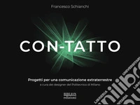 Con-tatto. Progetti per una comunicazione extraterrestre libro