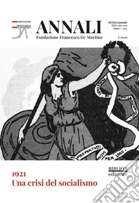 1921. Una crisi del socialismo. Annali Fondazione Francesco De Martino (2021) libro