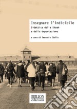 Insegnare l'indicibile. Didattica della Shoah e della deportazione