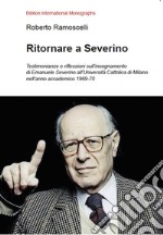 Ritornare a Severino. Testimonianze e riflessioni sull'insegnamento di Emanuele Severino all'Università Cattolica di Milano nell'anno accademico 1969-70 libro