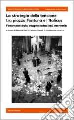 La strategia della tensione tra piazza Fontana e l'Italicus. Fenomenologia, rappresentazioni, memoria libro