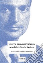 Guerra, pace, nonviolenza. Attualità di Claudio Baglietto libro