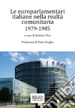 Le europarlamentari italiane nella realtà comunitaria 1979-1985 libro