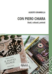 Con Piero Chiara. Studi, collaudi, pretesti