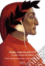 Dante, com'era nel 1472 (e come si lesse da allora). Prime edizioni, incunaboli, post-incunaboli e altro