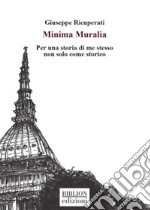 Minima Muralia. Per una storia di me stesso non solo come storico