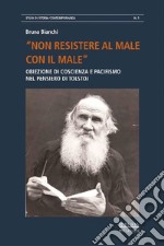 «Non resistere al male con il male». Obiezione di coscienza e pacifismo nel pensiero di Tolstoj libro