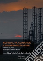 Neutralità climatica e decarbonizzazione. Interessi in gioco e salvaguardia del creato libro