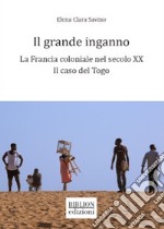 Il grande inganno. La Francia coloniale nel secolo XX: il caso del Togo