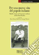 Per una nuova vita del popolo italiano. Modelli e forme nel Canzoniere italiano di Pier Paolo Pasolini libro