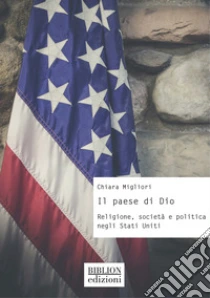 Il paese di Dio. Religione, societ� e politica negli Stati Uniti