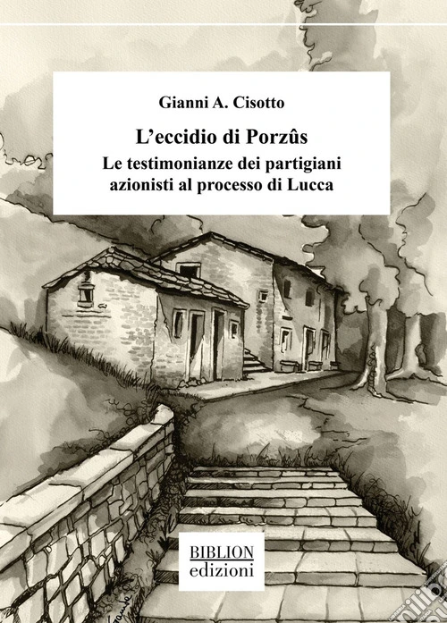 L'eccidio di Porz�s. Le testimonianze dei partigiani azionisti al processo di Lucca