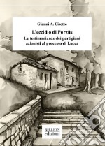 L'eccidio di Porzûs. Le testimonianze dei partigiani azionisti al processo di Lucca libro