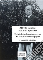 Alfredo Panzini: fantasmi e persone. Un intellettuale controcorrente nel secolo della terza pagina. 90 articoli pubblicati su «Il Resto del Carlino» 1912-1924 libro