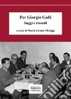 Per Giorgio Galli. Saggi e ricordi libro