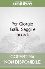 Per Giorgio Galli. Saggi e ricordi libro