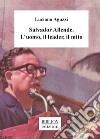 Salvador Allende. L'uomo, il leader, il mito libro