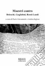 Maestri contro. Brioschi, Guglielmi, Rossi-Landi libro