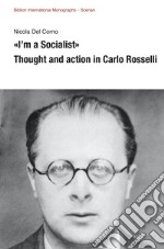 «I'm a Socialist». Thought and action in Carlo Rosselli libro