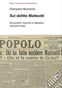 Sul delitto Matteotti. Documenti, ricerche e riflessioni cent'anni dopo