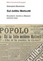 Sul delitto Matteotti. Documenti, ricerche e riflessioni cent'anni dopo libro