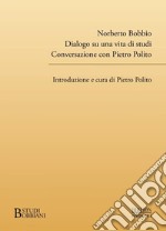 Norberto Bobbio. Dialogo su una vita di studi. Conversazione con Pietro Polito libro