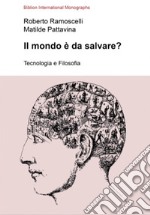 Il mondo è da salvare? Tecnologia e filosofia