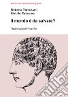 Il mondo è da salvare? Tecnologia e filosofia libro