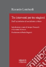 Tre interventi per tre stagioni. Dall'azionismo al socialismo critico libro