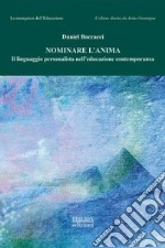 Nominare l'anima. Il linguaggio personalista nell'educazione contemporanea libro