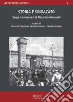 Storia e sindacato. Saggi e interventi di Maurizio Antonioli libro