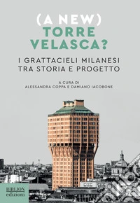 (A new) Torre Velasca? I grattacieli milanesi tra storia e progetto libro