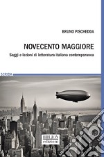 Novecento maggiore. Saggi e lezioni di letteratura italiana contemporanea libro