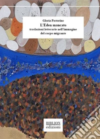 L'Eden mancato. Traslazioni letterarie nell'immagine del corpo migrante libro