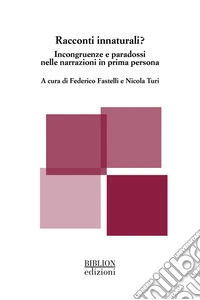 Racconti innaturali? Incongruenze e paradossi nelle narrazioni in prima persona