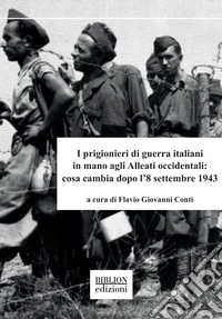 I prigionieri di guerra italiani in mano agli Alleati occidentali: cosa cambia dopo l'8 settembre 1943 libro