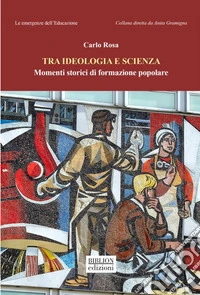 Tra ideologia e scienza. Momenti storici di formazione popolare libro