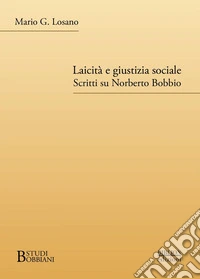 Laicità e giustizia sociale. Scritti su Norberto Bobbio libro