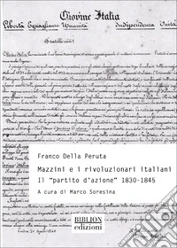 Mazzini e rivoluzionari italiani. Il «Partito d'azione» (1830-1845) libro