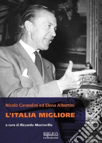 Nicolò Carandini ed Elena Albertini. L'Italia migliore libro