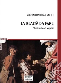 La realtà da fare. Studi su Paolo Volponi libro