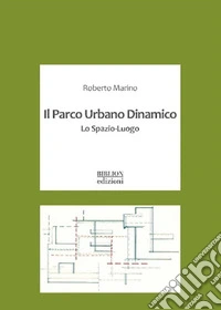 Il parco urbano dinamico. Lo spazio-luogo libro