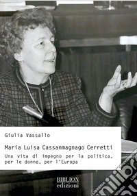 Maria Luisa Cassanmagnago Cerretti. Una vita di impegno per la politica, per le donne, per l'Europa libro